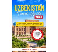 Uzbekistan Travel Guide 2026: Explore Tashkent, Samarkand, and Bukhara with Cultural Insights, Itineraries, and Local Travel Tips (2026 Destination Decoded Series)