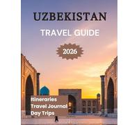 Uzbekistan Travel Guide 2026: Explore Tashkent Samarkand & Beyond