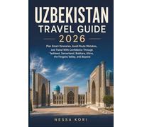 Uzbekistan Travel Guide 2026: Plan Smart Itineraries, Avoid Route Mistakes, and Travel With Confidence Through Tashkent, Samarkand, Bukhara, Khiva, ... Valley, and Beyond (Best Travel Guides 2026)