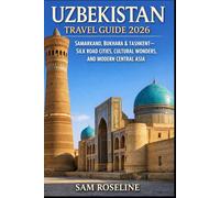 UZBEKISTAN TRAVEL GUIDE 2026: SAMARKAND, BUKHARA & TASHKENT-SILK ROAD CITIES, CULTURAL WONDERS, AND MODERN CENTRAL ASIA (SUMMITS & TRAILS: GLOBAL HIKING GUIDES)