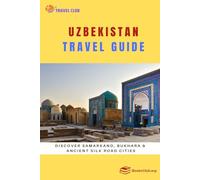 Uzbekistan Travel Guide: Discover Samarkand, Bukhara & Ancient Silk Road Cities