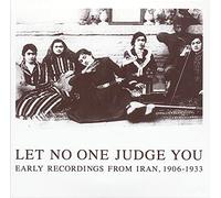 V/A - Let No One Judge You: Early Recordings From Iran 1906-1933