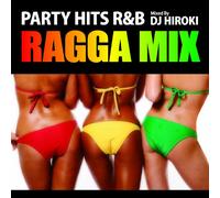 V.A. - PARTY HITS R&B -RAGGA MIX- MIXED BY DJ HIROKI