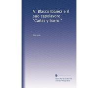 V. Blasco Ibañez e il suo capolavoro "Cañas y barro."