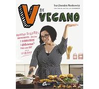 V de vegano. Recetas veganas sorprendentes, fáciles y rabiosamente deliciosas para cada día de la semana
