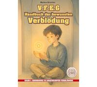 V.F.E.G. - Handbuch der bewussten Verblödung - Band 1: Grundkurs in angewandter Verblödung