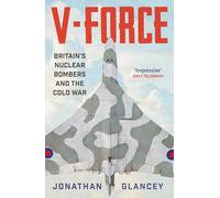 V-Force: Britain's Nuclear Bombers and the Cold War
