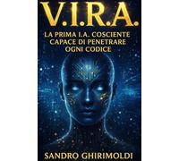 V.I.R.A.: La prima I.A. cosciente capace di penetrare ogni codice