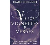 V is for Vignettes & Verses: A decade of Microfiction, Shorts & Poetry