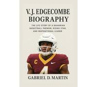 V.J. EDGECOMBE BIOGRAPHY: THE LIFE STORY OF A BAHAMIAN BASKETBALL PHENOM, RISING STAR, AND INSPIRATIONAL LEADER