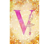 V: Letter "V" Initial Ballet Dance Monogram Notebook - Ballerina on Pink & Gold - College-Ruled Personal Journal, Writing Pad or Diary for Dancers, Girls & Women - 110 Pages, 6x9