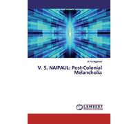V. S. NAIPAUL: Post-Colonial Melancholia