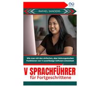 V Sprachführer für Fortgeschrittene: Wie man mit den einfachen, aber leistungsstarken Funktionen von V zuverlässige Software entwickelt