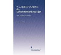 V. v. Richter's Chemie der Kohlenstoffverbindungen: Oder, Organische Chemie: Volume 2