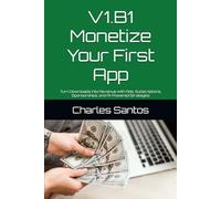 V1.B1 Monetize Your First App: Turn Downloads into Revenue with Ads, Subscriptions, Sponsorships, and AI-Powered Strategies