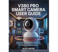 V380 PRO SMART CAMERA USER GUIDE: Step-by-Step Instructions to Install, Configure, Troubleshoot, and Secure Your Home Surveillance System