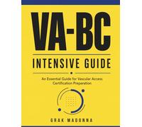 VA-BC Intensive Guide: An Essential Guide for Vascular Access Certification Preparation