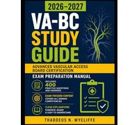 VA-BC Study Guide 2026-2027: Advanced Vascular Access Board Certification Exam Preparation Manual