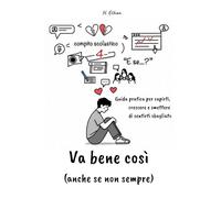 Va Bene Così (Anche Se Non Sempre): Guida pratica per capirti, crescere e smettere di sentirti sbagliato