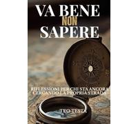 VA BENE NON SAPERE: riflessioni per chi sta ancora cercando la propria strada