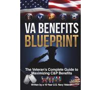 VA Benefits Blueprint: The Complete C&P Exam and VA Disability Claims Guide