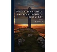 VÃ(c)ritÃ(c) et perpÃ(c)tuitÃ(c) de la foi dans l'Ã(c)glise de JÃ(c)sus-Christ