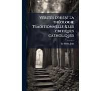 VÃ(c)ritÃ(c)s d'hier? La thÃ(c)ologie traditionnelle & les critiques catholiques