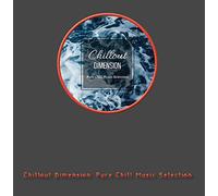 VA - Chillout Dimension: Pure Chill Music Selection