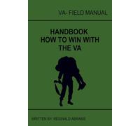 VA Field Manual: How to Win With the VA Claims Process Using Evidence, Strategy, and Federal Law