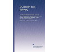 VA health care delivery: Top management leadership critical to success of decision support system : report to the Committee on Veterans' Affairs, House of Representatives