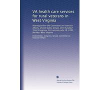VA health care services for rural veterans in West Virginia: Hearing before the Committee on Veterans' Affairs, United States Senate, One Hundred ... July 19, 1993, Beckley, West Virginia