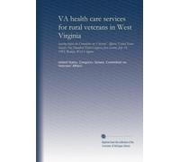 VA health care services for rural veterans in West Virginia: hearing before the Committee on Veterans' Affairs, United States Senate, One Hundred ... July 19, 1993, Beckley, West Virginia