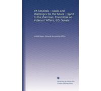 VA hospitals : issues and challenges for the future : report to the chairman, Committee on Veterans' Affairs, U.S. Senate