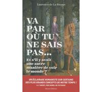 Va par où tu ne sais pas...: Et s'il y avait une autre manière de voir le monde ?