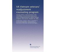 VA Vietnam veterans' readjustment counseling program: Hearing before a Subcommittee of the Committee on Government Operations, House of ... Congress, first session, October 19, 1981