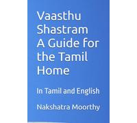 Vaasthu Shastram A Guide for the Tamil Home/ வாஸ்து சாஸ்திரம் ஒரு தமிழர் வீட்டிற்கான வழிகாட்டி: In Tamil and English