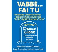 VABBÈ… FAI TU: l regalo divertente per ogni uomo che vuole capire cosa lei dice davvero