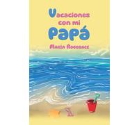 Vacaciones con mi papá: Anécdotas familiares