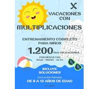VACACIONES CON MULTIPLICACIONES ENTRENAMIENTO COMPLETO PARA NIÑOS 1.200 MULTIPLICACIONES CON DIFICULTAD BAJA - MEDIA - ALTA