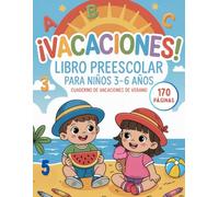 ¡VACACIONES! Libro Preescolar para Niños 3-6 Años: Cuaderno de Vacaciones de Verano - 170 páginas con actividades y juegos educativos para aprender y divertirse
