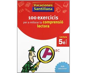 VACACIONES SANTILLANA 100 EXERCICIS PER A MILLORAR LA COMPRESIO LECTORA 5 PRIMARIA