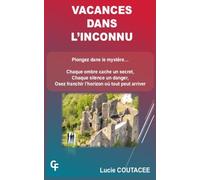 VACANCES DANS L'INCONNU: Plongez dans le mystère. Chaque ombre cache un secret, chaque silence un danger, osez franchir l'horizon où tout peut arriver