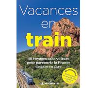 Vacances en Train: 40 voyages sans voiture pour parcourir la France de gare en gare (Livres thématiques touristique)