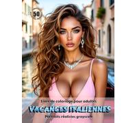 VACANCES ITALIENNES - Livre de coloriage pour adultes | Portraits réalistes grayscale (en niveaux de gris) | Superbes portraits féminins à colorier | ... Édition française (Aventures colorées)
