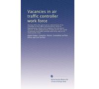 Vacancies in air traffic controller work force: Hearings before the special ad hoc subco...
