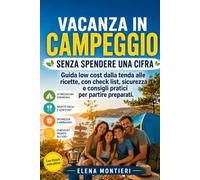 Vacanza in Campeggio Senza Spendere una Cifra: Guida low cost dalla tenda alle ricette, con checklist, sicurezza e consigli pratici per partire ... " (Strumenti per Crescere con Rispetto)