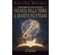 Vacanza sulla Terra & Il segreto più strano: Il messaggio originale di Earl Nightingale e la guida di Diana Nightingale sul potere del pensiero e la disciplina mentale