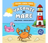 Vacanze al Mare: Colora, Conta e Trova: 40 disegni facili con linee spesse e attività rilassanti per bambini dai 3 ai 6 anni