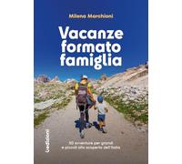 Vacanze formato famiglia. 50 avventure per grandi e piccoli alla scoperta dell'Italia (Manuali)