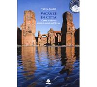 Vacanze in città. Come (e dove) sentirsi turisti nell'Urbe (Romae)